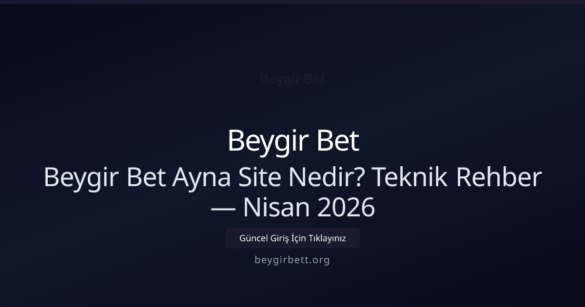 Beygir Bet Ayna Site Nedir? Teknik Rehber - Beygir Bet rehber görseli