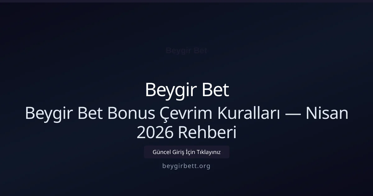 Beygir Bet Bonus Çevrim Kuralları — Nisan 2026 Rehberi Beygir Bet Bonus Çevrim Kuralları — Nisan 2026 Rehberi ile ilgili açıklayıcı görsel