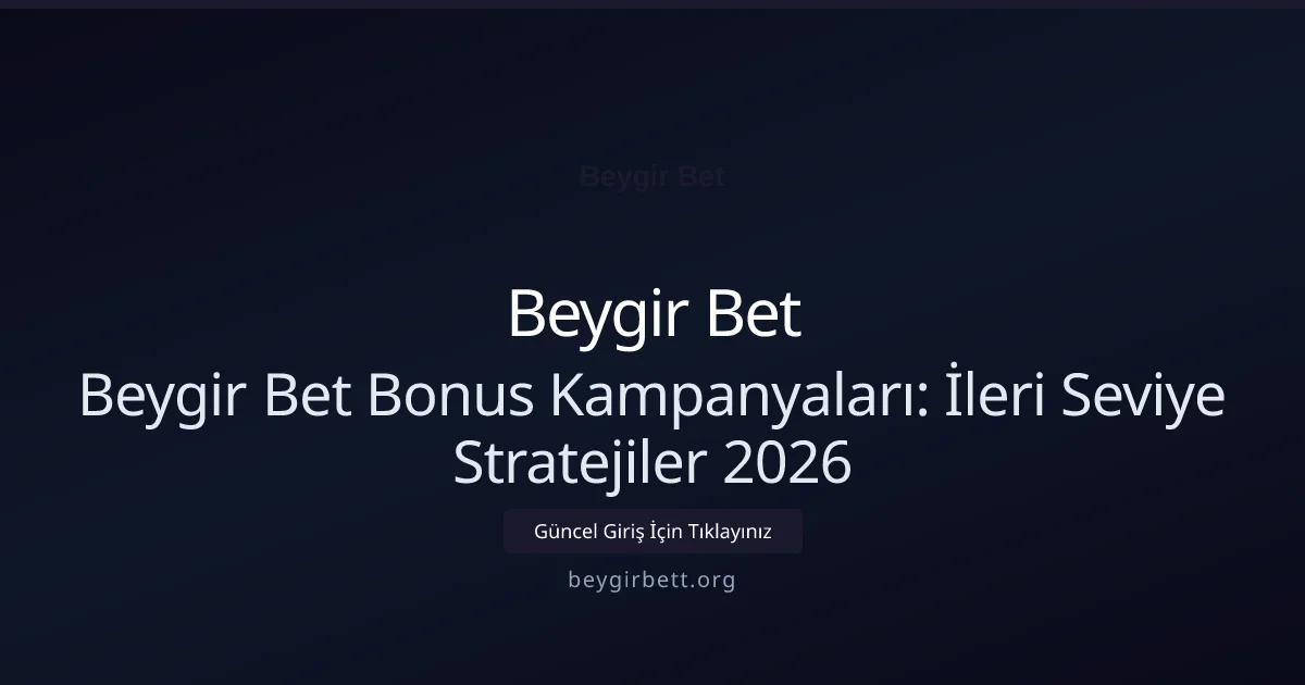 Beygir Bet Bonus Kampanyaları: İleri Seviye Stratejiler 2026 Beygir Bet Bonus Kampanyaları: İleri Seviye Stratejiler 2026 — adım adım anlatım