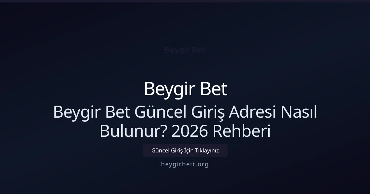 Beygir Bet Güncel Giriş Adresi Nasıl Bulunur? 2026 Rehberi Beygir Bet Güncel Giriş Adresi Nasıl Bulunur? 2026 Rehberi konusunda detaylı kılavuz