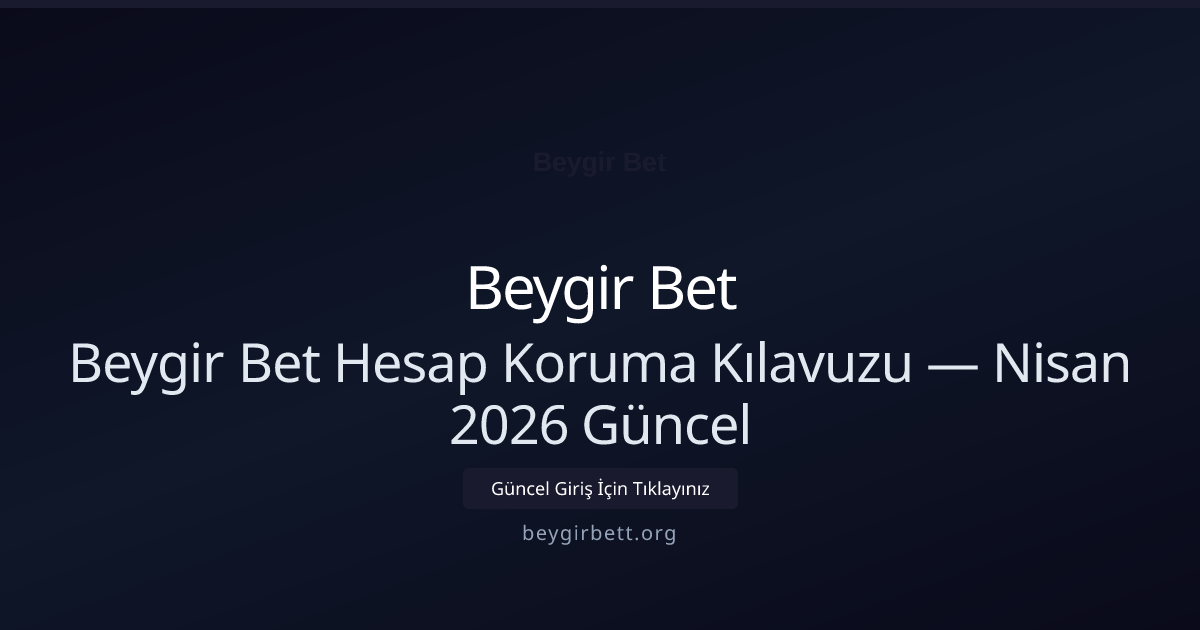 Beygir Bet Hesap Koruma Kılavuzu - Beygir Bet rehber görseli