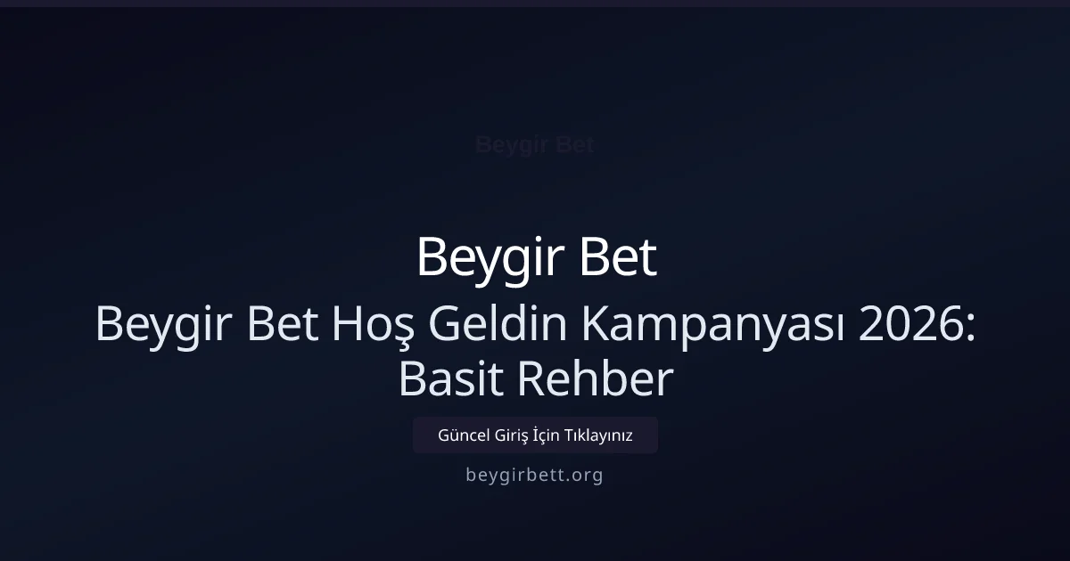 Beygir Bet Hoş Geldin Kampanyası 2026: Basit Rehber - Beygir Bet rehber görseli