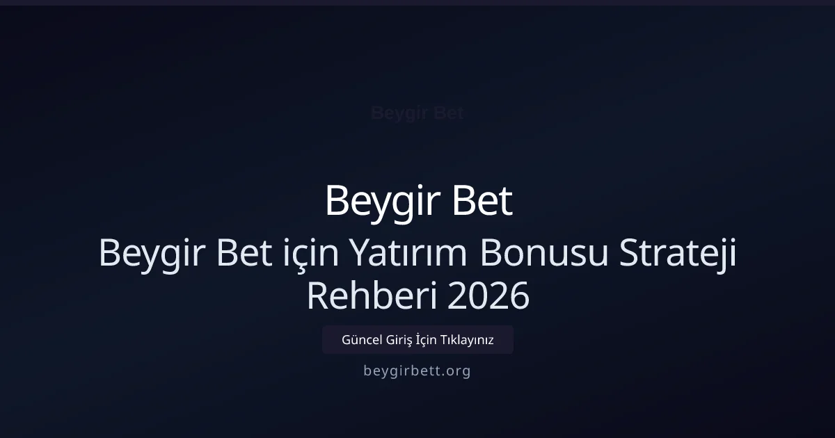Beygir Bet için Yatırım Bonusu Strateji Rehberi 2026 - Beygir Bet rehber görseli
