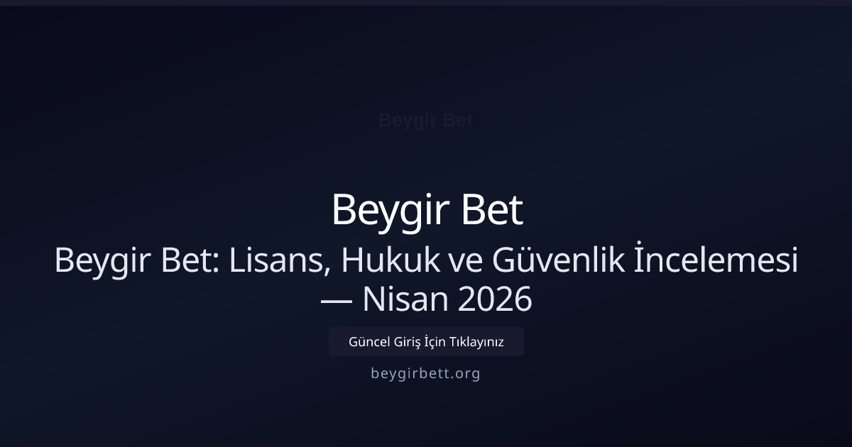 Beygir Bet: Lisans, Hukuk ve Güvenlik İncelemesi Beygir Bet: Lisans, Hukuk ve Güvenlik İncelemesi