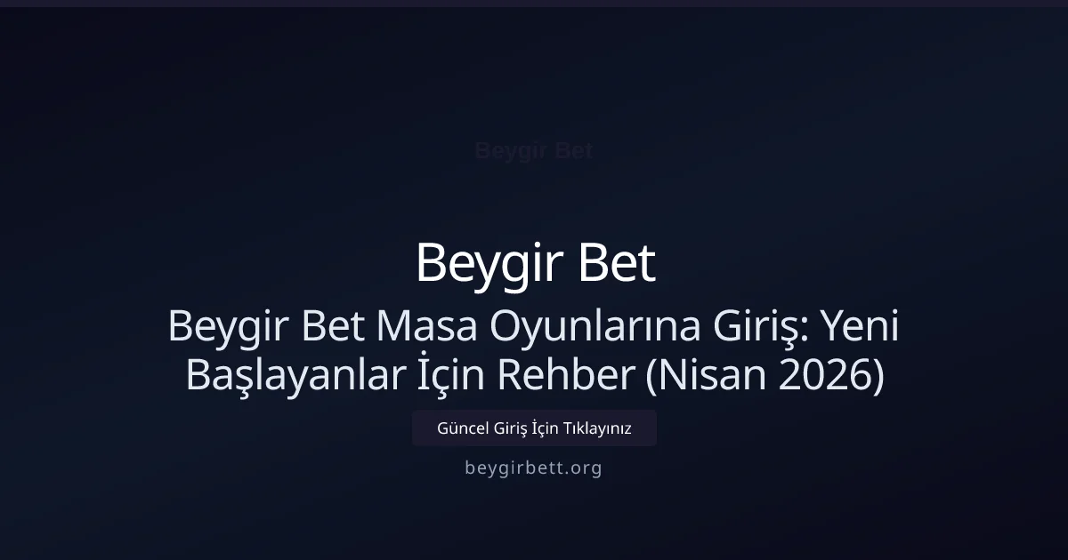Beygir Bet Masa Oyunlarına Giriş: Yeni Başlayanlar İçin Rehber (Nisan 2026) Beygir Bet Masa Oyunlarına Giriş: Yeni Başlayanlar İçin Rehber (Nisan 2026): kullanıcı arayüzü görünümü