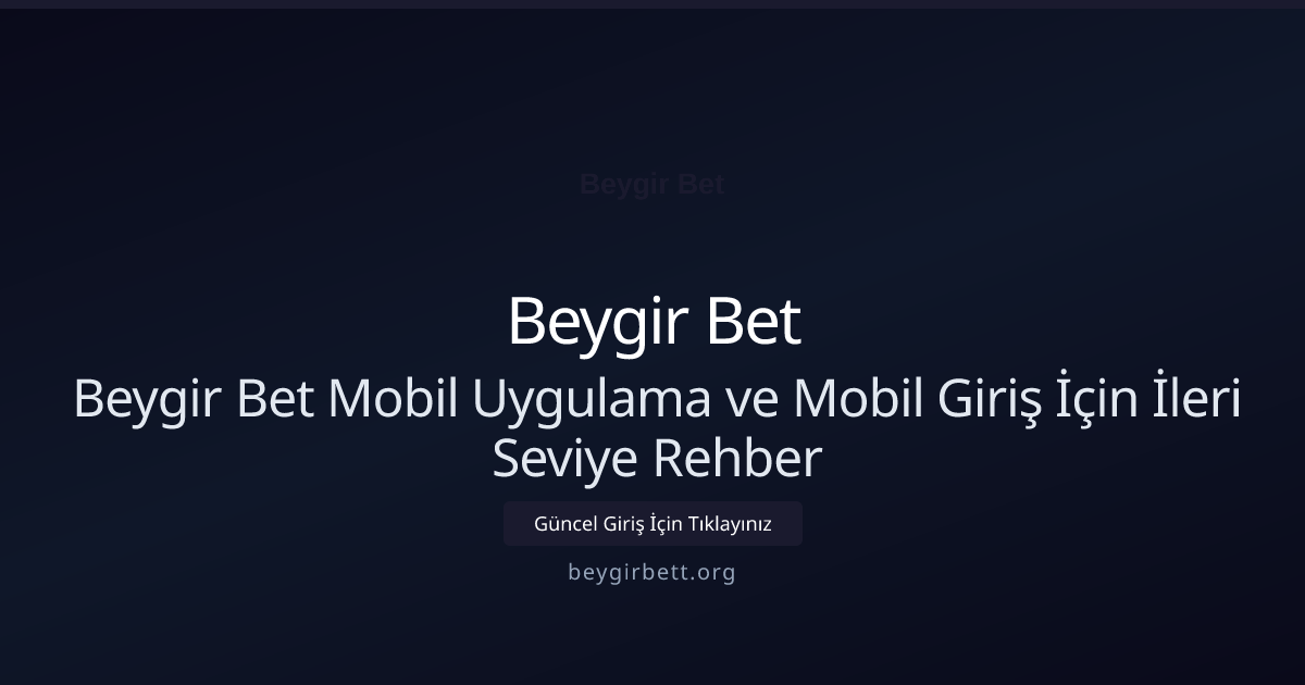 Beygir Bet Mobil Uygulama ve Mobil Giriş İçin İleri Seviye Rehber Beygir Bet Mobil Uygulama ve Mobil Giriş İçin İleri Seviye Rehber hakkında bilgilendirici görsel