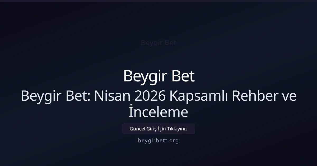 Beygir Bet: Nisan 2026 Kapsamlı Rehber ve İnceleme Beygir Bet: Nisan 2026 Kapsamlı Rehber ve İnceleme hakkında bilgilendirici görsel