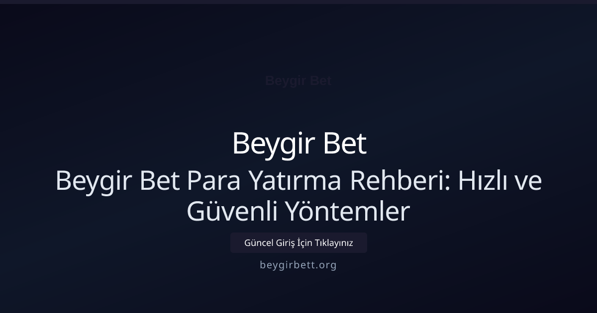 Beygir Bet Para Yatırma Rehberi: Hızlı ve Güvenli Yöntemler Beygir Bet Para Yatırma Rehberi: Hızlı ve Güvenli Yöntemler — rehber görseli