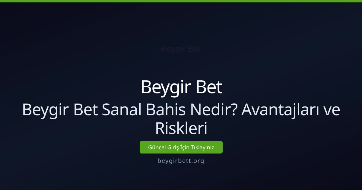 Beygir Bet Sanal Bahis: Avantajlar, Riskler ve Stratejiler - Beygir Bet rehber görseli