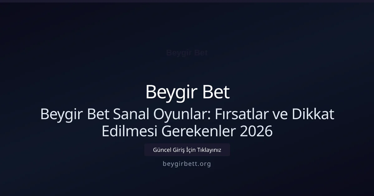 Beygir Bet Sanal Oyunlar: Fırsatlar ve Dikkat Edilmesi Gerekenler 2026 Beygir Bet Sanal Oyunlar: Fırsatlar ve Dikkat Edilmesi Gerekenler 2026 — rehber görseli