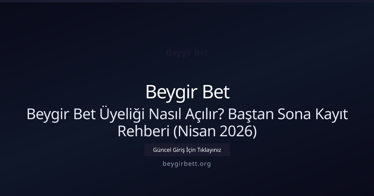 Beygir Bet Üyeliği Nasıl Açılır? Baştan Sona Kayıt Rehberi (Nisan 2026) - Beygir Bet rehber görseli