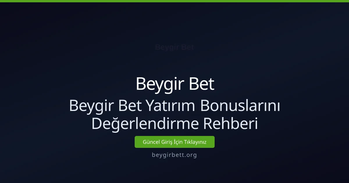 Beygir Bet Yatırım Bonuslarını Değerlendirme Rehberi - Beygir Bet rehber görseli