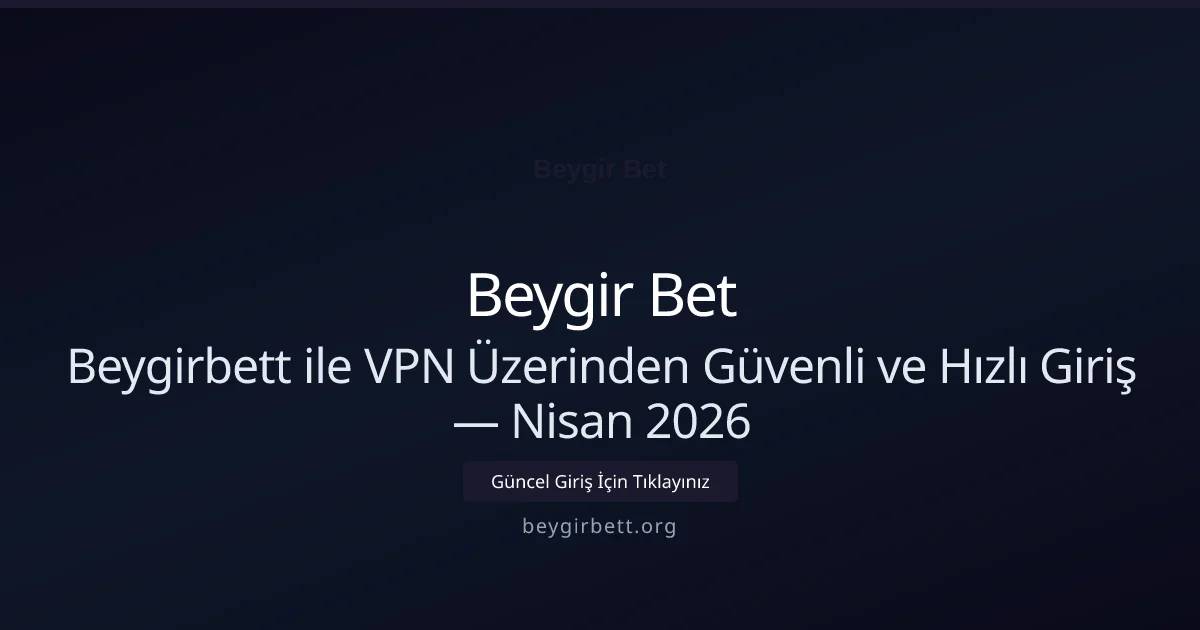 Beygirbett ile VPN Üzerinden Güvenli ve Hızlı Giriş - Beygir Bet rehber görseli