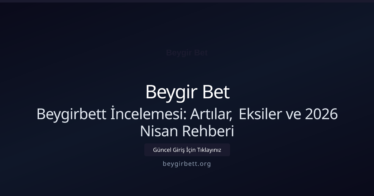 Beygirbett İncelemesi: Artılar, Eksiler ve 2026 Nisan Rehberi - Beygir Bet rehber görseli
