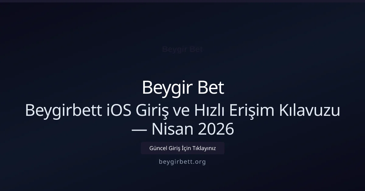 Beygirbett iOS Giriş ve Hızlı Erişim Kılavuzu - Beygir Bet rehber görseli
