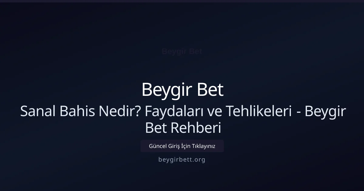 Sanal Bahis Nedir? Faydaları ve Tehlikeleri - Beygir Bet Rehberi Sanal Bahis Nedir? Faydaları ve Tehlikeleri - Beygir Bet Rehberi konusunda detaylı kılavuz