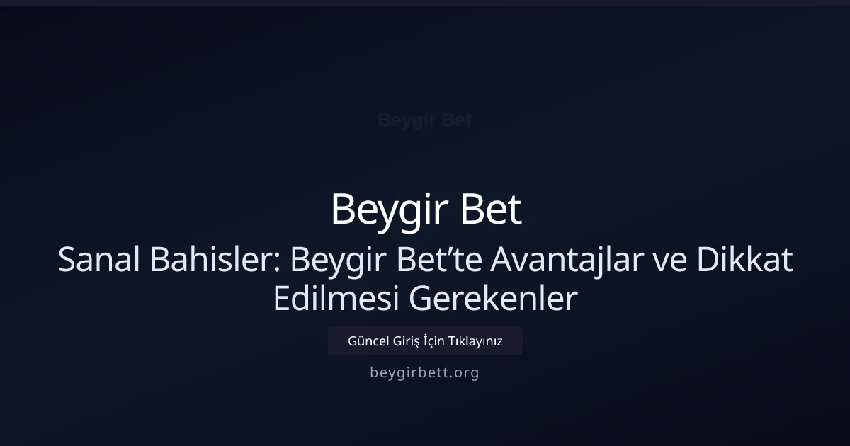 Sanal Bahisler: Beygir Bet’te Avantajlar ve Dikkat Edilmesi Gerekenler Sanal Bahisler: Beygir Bet’te Avantajlar ve Dikkat Edilmesi Gerekenler — adım adım anlatım