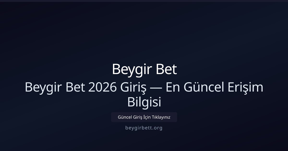 Beygir Bet Beygir Bet 2026 Giriş — En Güncel Erişim Bilgisi