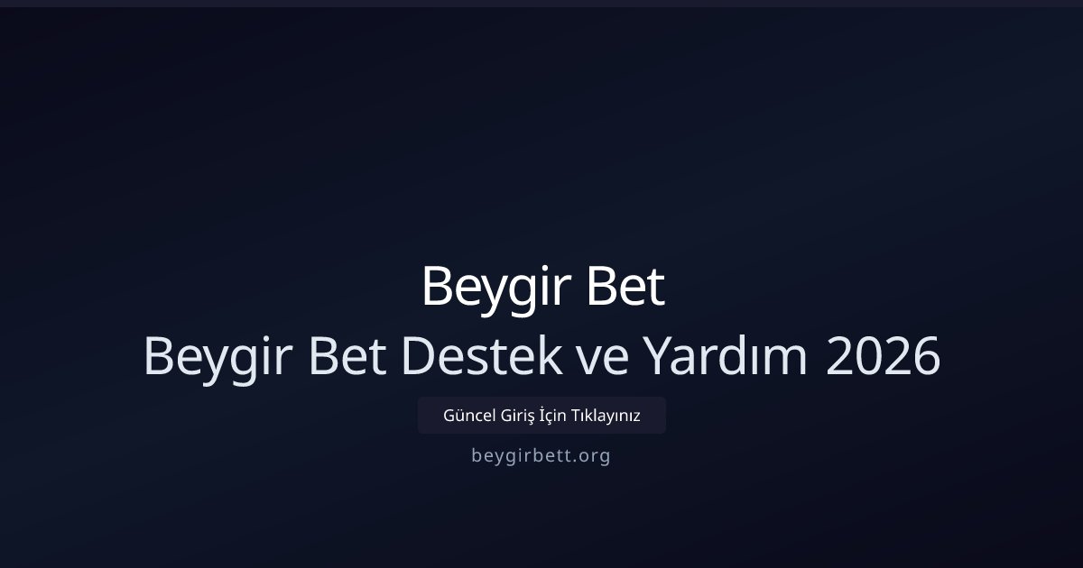 Beygir Bet Beygir Bet Destek ve Yardım 2026