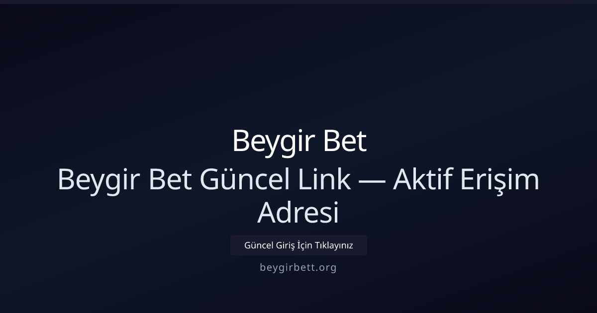 Beygir Bet Beygir Bet Güncel Link — Aktif Erişim Adresi