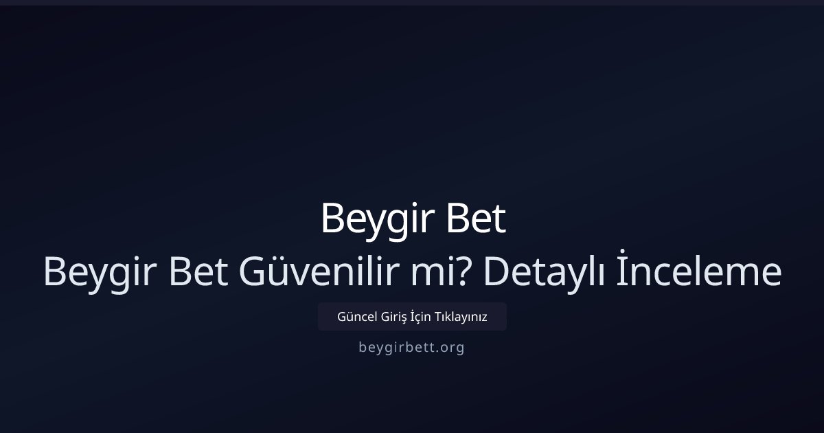 Beygir Bet Beygir Bet Güvenilir mi? Detaylı İnceleme