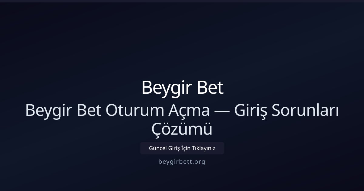 Beygir Bet Beygir Bet Oturum Açma — Giriş Sorunları Çözümü